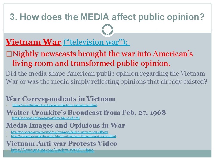 3. How does the MEDIA affect public opinion? Vietnam War (“television war”): �Nightly newscasts