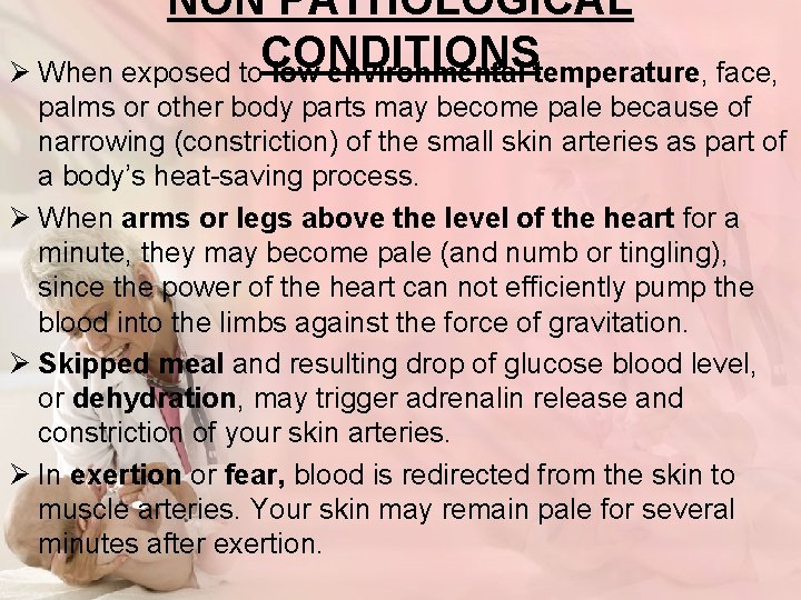 NON PATHOLOGICAL CONDITIONS Ø When exposed to low environmental temperature, face, palms or other