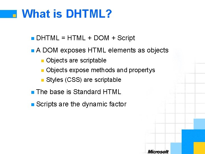 What is DHTML? n DHTML n. A = HTML + DOM + Script DOM