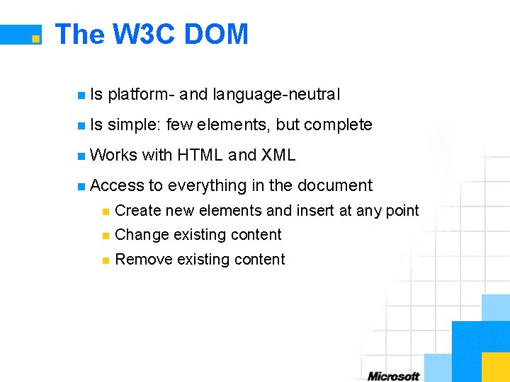 The W 3 C DOM n Is platform- and language-neutral n Is simple: few