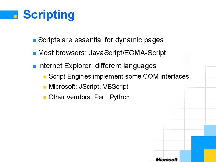 Scripting n Scripts n Most are essential for dynamic pages browsers: Java. Script/ECMA-Script n