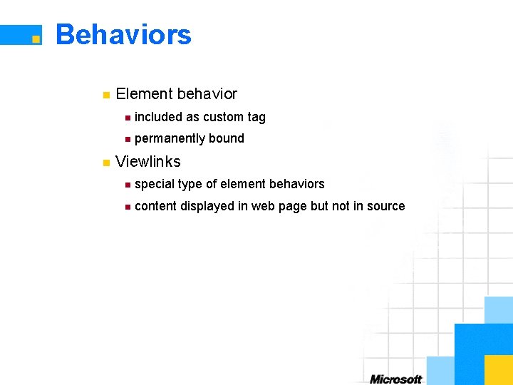 Behaviors n n Element behavior n included as custom tag n permanently bound Viewlinks