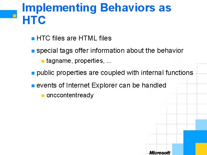 Implementing Behaviors as HTC n HTC files are HTML files n special n tagname,