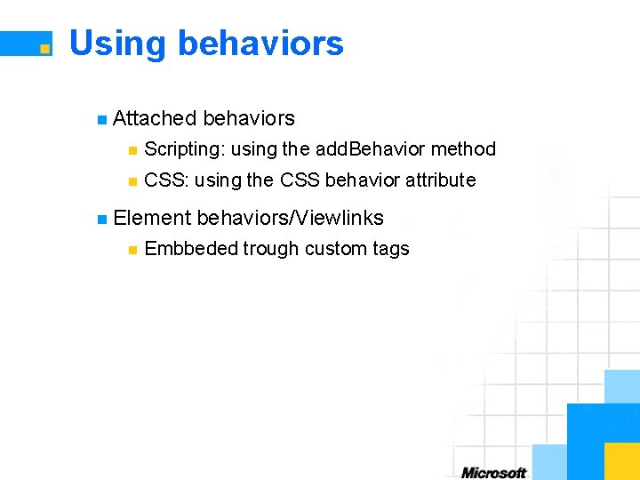 Using behaviors n Attached behaviors n Scripting: using the add. Behavior method n CSS: