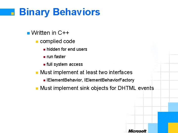 Binary Behaviors n Written n n complied code n hidden for end users n
