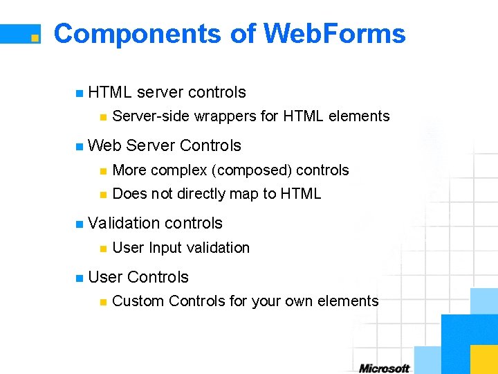 Components of Web. Forms n HTML n server controls Server-side wrappers for HTML elements