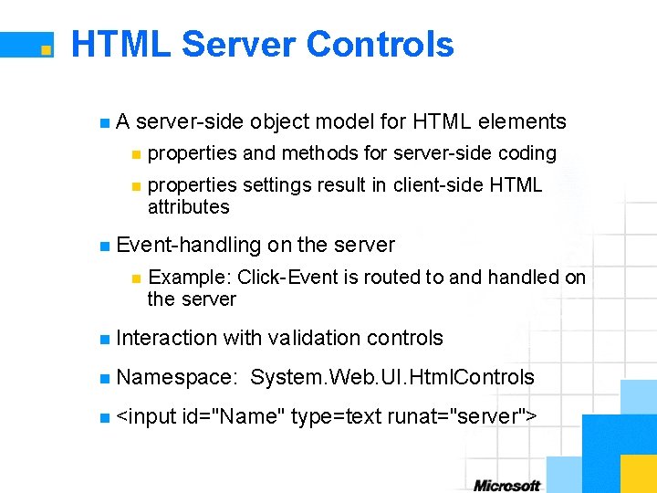 HTML Server Controls n. A server-side object model for HTML elements n properties and