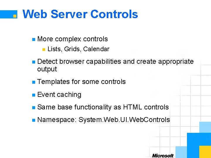 Web Server Controls n More n complex controls Lists, Grids, Calendar n Detect output