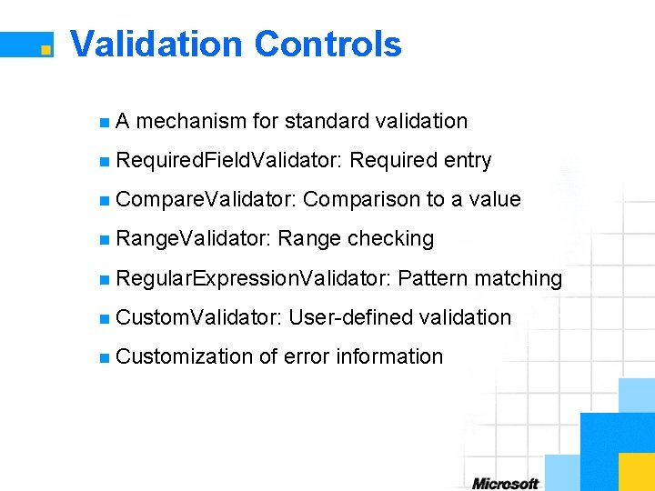 Validation Controls n. A mechanism for standard validation n Required. Field. Validator: n Compare.