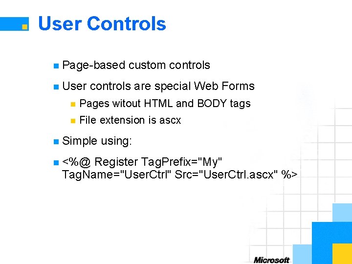 User Controls n Page-based n User custom controls are special Web Forms n Pages