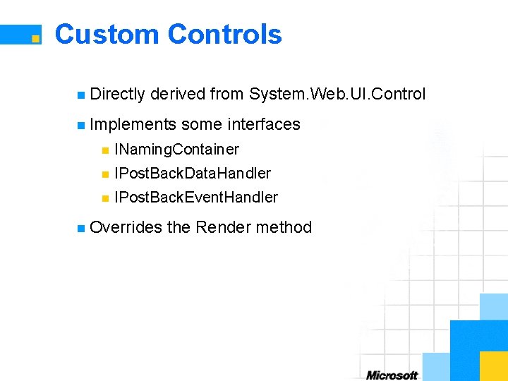 Custom Controls n Directly derived from System. Web. UI. Control n Implements some interfaces