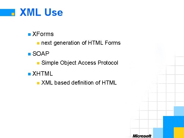 XML Use n XForms n next generation of HTML Forms n SOAP n Simple