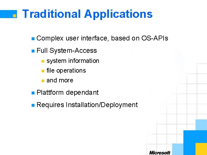 Traditional Applications n Complex n Full user interface, based on OS-APIs System-Access n system