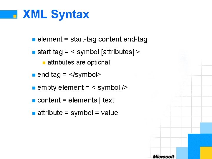 XML Syntax n element n start n = start-tag content end-tag = < symbol