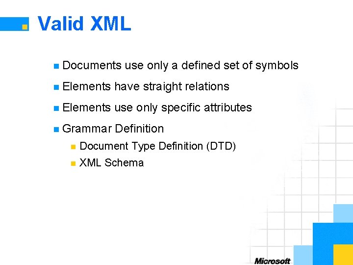 Valid XML n Documents use only a defined set of symbols n Elements have