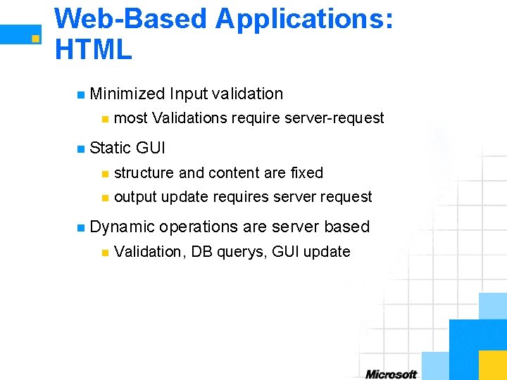 Web-Based Applications: HTML n Minimized n Input validation most Validations require server-request n Static