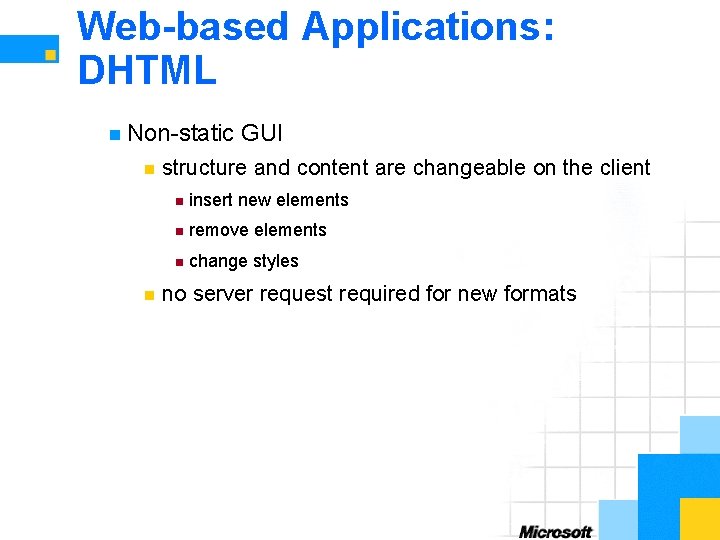 Web-based Applications: DHTML n Non-static n n GUI structure and content are changeable on