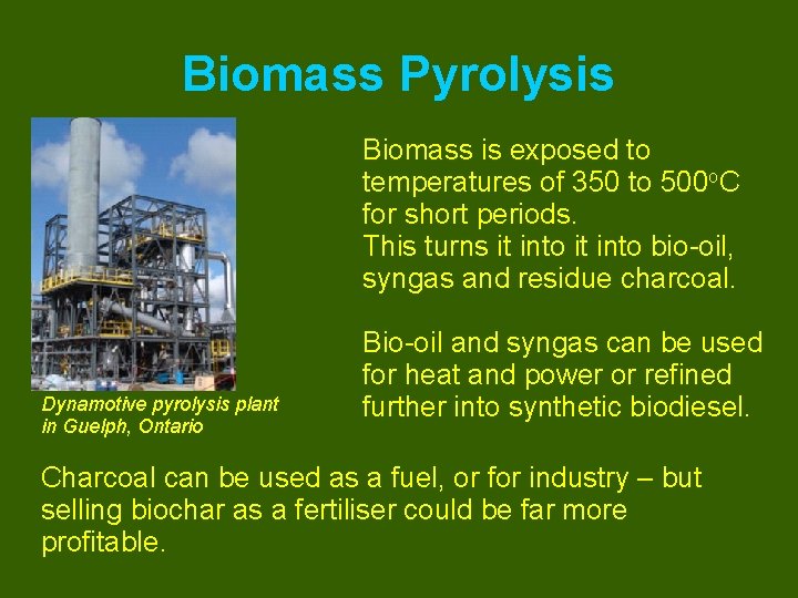 Biomass Pyrolysis Biomass is exposed to temperatures of 350 to 500 o. C for