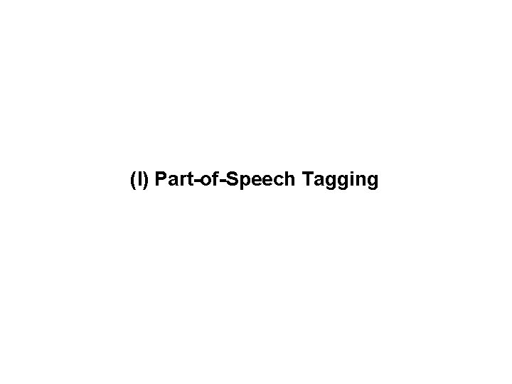 (I) Part-of-Speech Tagging 