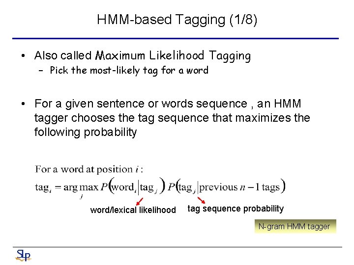 HMM-based Tagging (1/8) • Also called Maximum Likelihood Tagging – Pick the most-likely tag