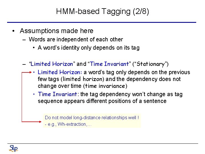 HMM-based Tagging (2/8) • Assumptions made here – Words are independent of each other