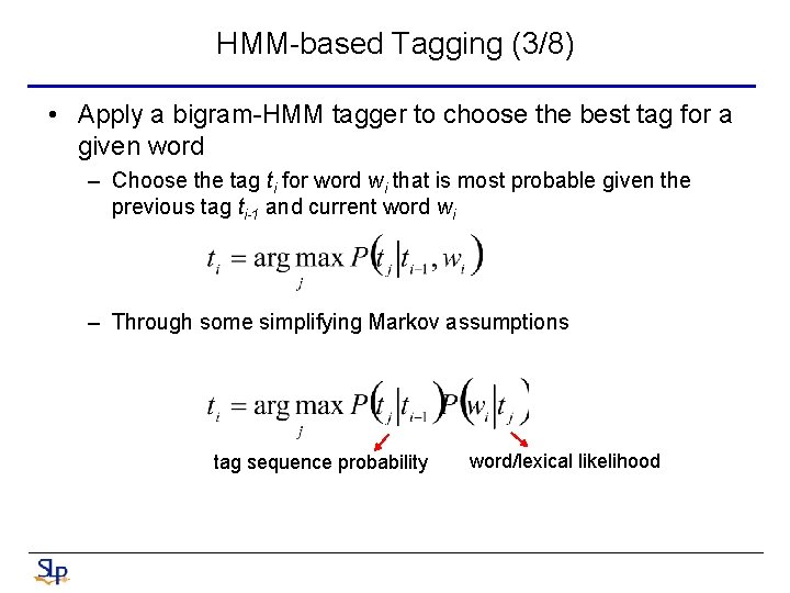 HMM-based Tagging (3/8) • Apply a bigram-HMM tagger to choose the best tag for