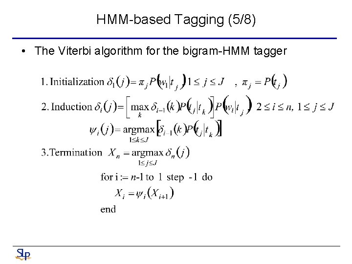 HMM-based Tagging (5/8) • The Viterbi algorithm for the bigram-HMM tagger 