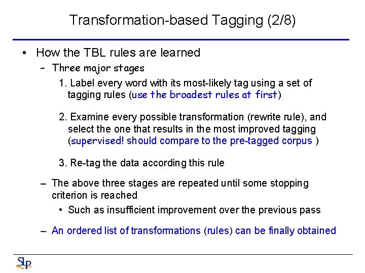 Transformation-based Tagging (2/8) • How the TBL rules are learned – Three major stages