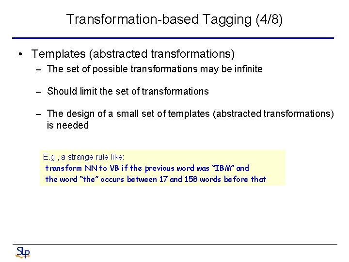 Transformation-based Tagging (4/8) • Templates (abstracted transformations) – The set of possible transformations may