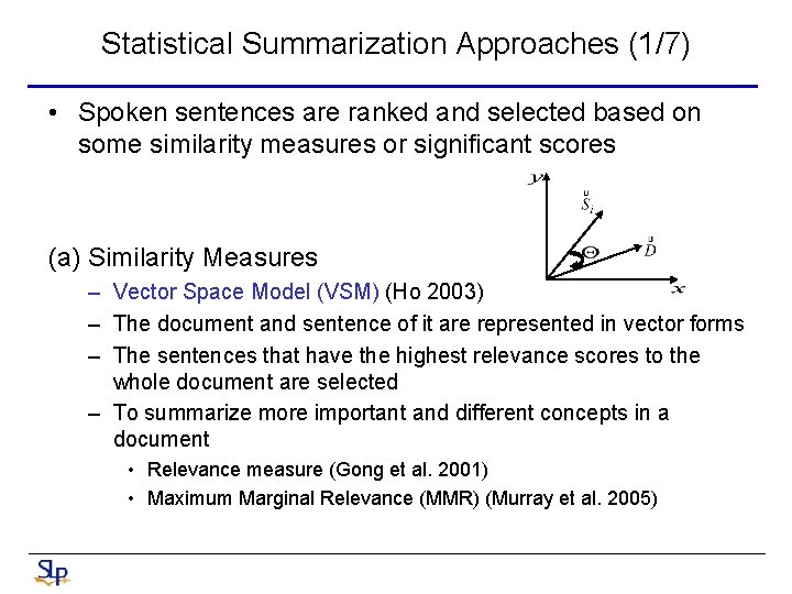 Statistical Summarization Approaches (1/7) • Spoken sentences are ranked and selected based on some