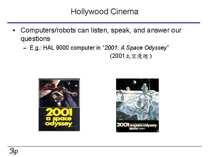 Hollywood Cinema • Computers/robots can listen, speak, and answer our questions – E. g.
