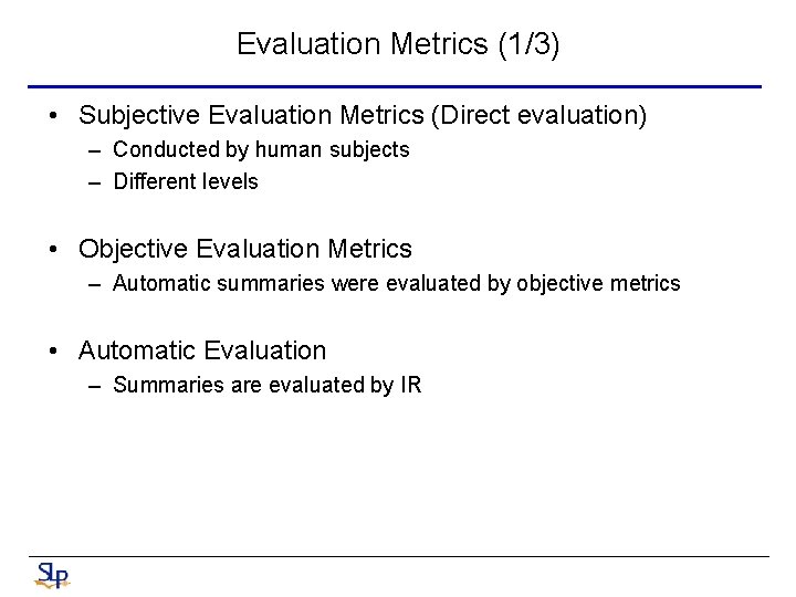 Evaluation Metrics (1/3) • Subjective Evaluation Metrics (Direct evaluation) – Conducted by human subjects