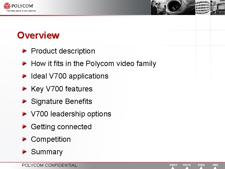 Overview Product description How it fits in the Polycom video family Ideal V 700