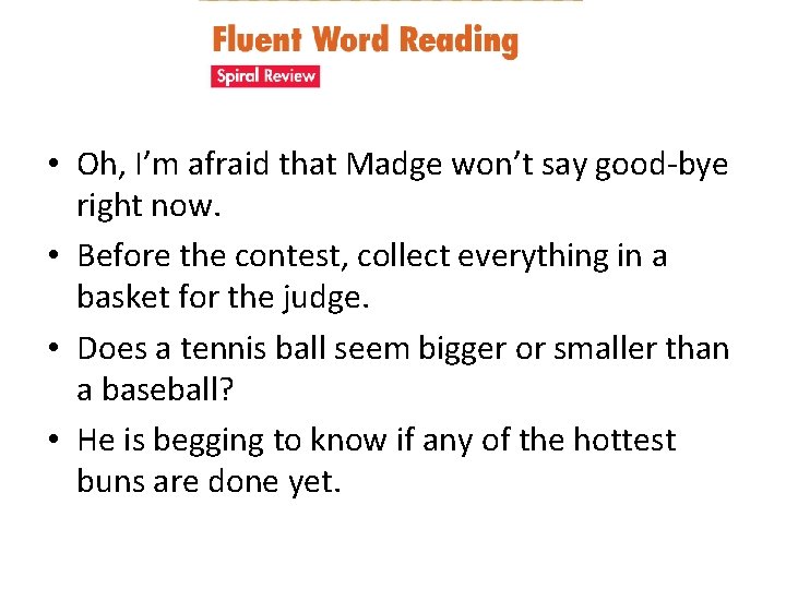  • Oh, I’m afraid that Madge won’t say good-bye right now. • Before