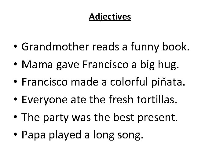 Adjectives • • • Grandmother reads a funny book. Mama gave Francisco a big