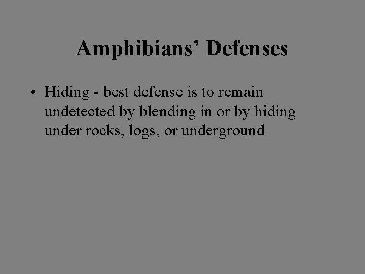 Amphibians’ Defenses • Hiding - best defense is to remain undetected by blending in