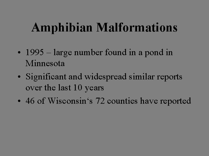 Amphibian Malformations • 1995 – large number found in a pond in Minnesota •