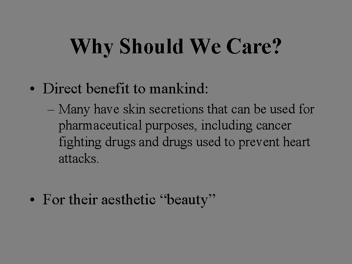 Why Should We Care? • Direct benefit to mankind: – Many have skin secretions