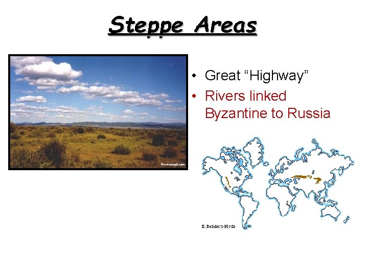 Steppe Areas • Great “Highway” • Rivers linked Byzantine to Russia 