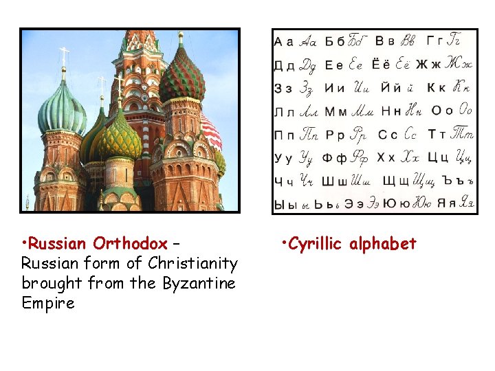  • Russian Orthodox – Russian form of Christianity brought from the Byzantine Empire