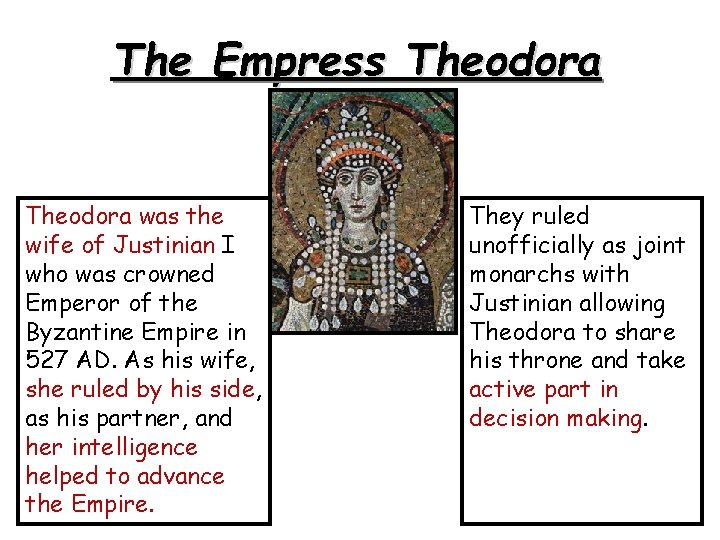 The Empress Theodora was the wife of Justinian I who was crowned Emperor of
