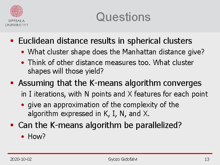 Questions § Euclidean distance results in spherical clusters • What cluster shape does the