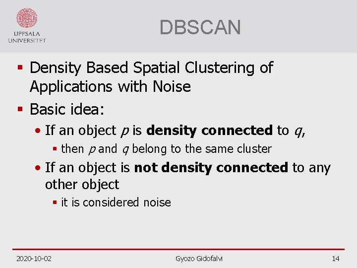 DBSCAN § Density Based Spatial Clustering of Applications with Noise § Basic idea: •