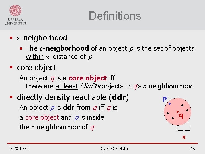 Definitions § e neigborhood • The e-neigborhood of an object p is the set