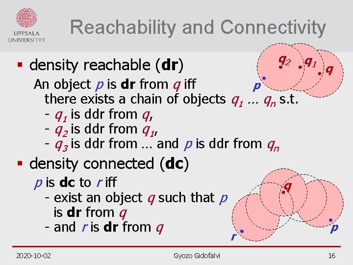 Reachability and Connectivity q 2 § density reachable (dr) An object p is dr