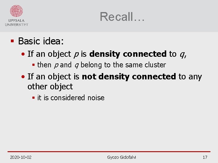 Recall… § Basic idea: • If an object p is density connected to q,