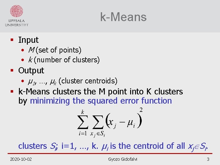 k-Means § Input • M (set of points) • k (number of clusters) §