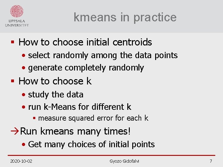 kmeans in practice § How to choose initial centroids • select randomly among the