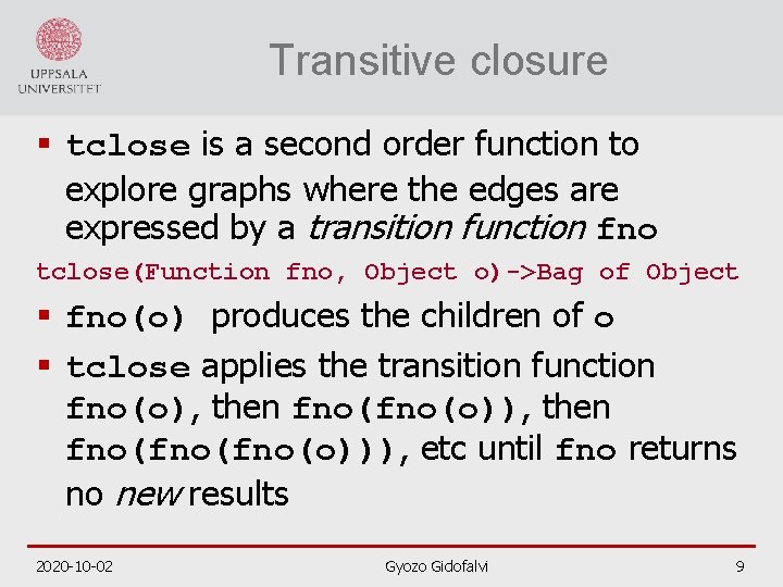 Transitive closure § tclose is a second order function to explore graphs where the