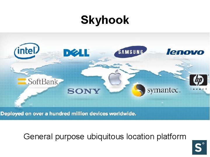 Skyhook General purpose ubiquitous location platform 